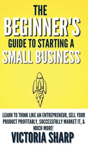 Cover image for The Beginner's Guide To Starting A Small Business