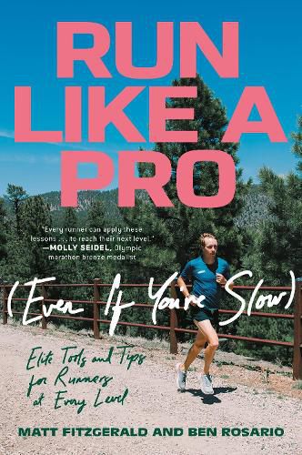 Run Like a Pro (Even If You're Slow): Elite Tools and Tips for Runners at Every Level