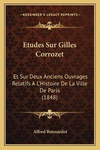 Cover image for Etudes Sur Gilles Corrozet: Et Sur Deux Anciens Ouvrages Relatifs A L'Histoire de La Ville de Paris (1848)