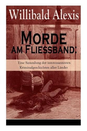 Morde Am Flie band: Eine Sammlung Der Interessantesten Kriminalgeschichten Aller L nder (Vollst ndige Ausgabe)