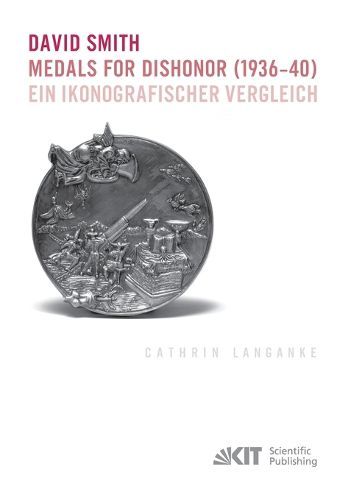 Cover image for David Smith - Medals for Dishonor (1936-40). Ein ikonografischer Vergleich