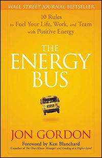 Cover image for The Energy Bus: 10 Rules to Fuel Your Life, Work, and Team with Positive Energy