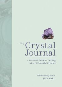 Cover image for My Crystal Journal: A Personal Guide to Healing with 20 Essential Crystals