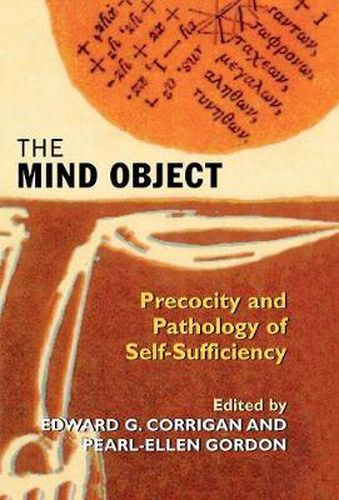 Cover image for The Mind Object: Precocity and Pathology of Self-Sufficiency