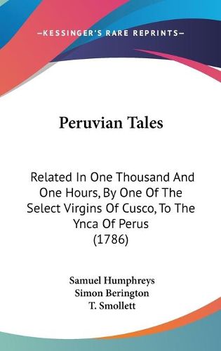 Cover image for Peruvian Tales: Related in One Thousand and One Hours, by One of the Select Virgins of Cusco, to the Ynca of Perus (1786)