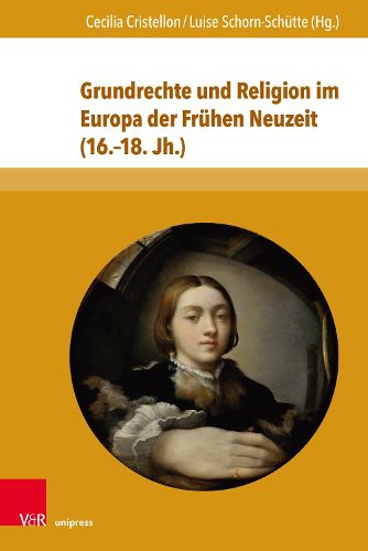 Grundrechte und Religion im Europa der Fruhen Neuzeit (16.18. Jh.)