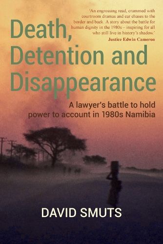 Cover image for Death, Detention and Disappearance: A lawyer's battle to hold power to account in 1980s Namibia