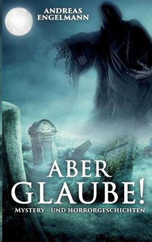 Cover image for Aber glaube!: Mystery- und Horrorgeschichten