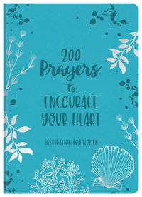 Cover image for 200 Prayers to Encourage Your Heart