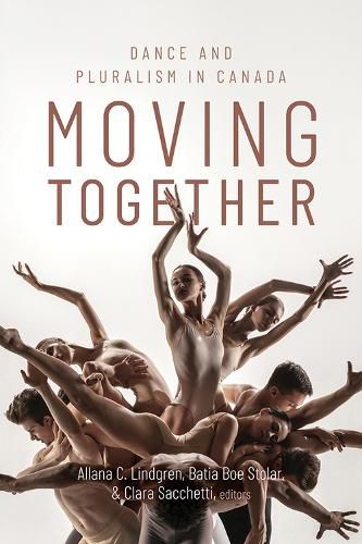 Cover image for Moving Together: Dance and Pluralism in Canada
