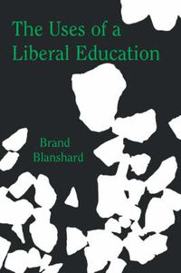 Cover image for The Uses of a Liberal Education: And Other Talks to Students