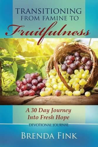 Cover image for Transitioning from Famine to Fruitfulness: A 30-Day Journey Into Fresh Hope