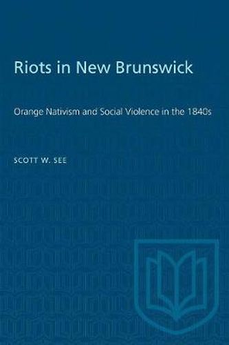 Riots in New Brunswick: Orange Nativism and Social Violence in the 1840s