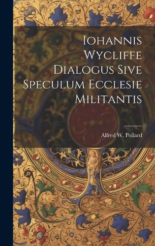 Cover image for Iohannis Wycliffe Dialogus Sive Speculum Ecclesie Militantis