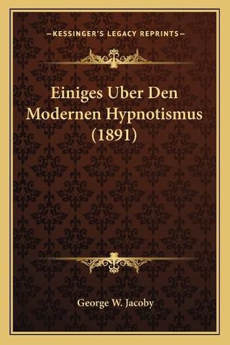 Cover image for Einiges Uber Den Modernen Hypnotismus (1891)