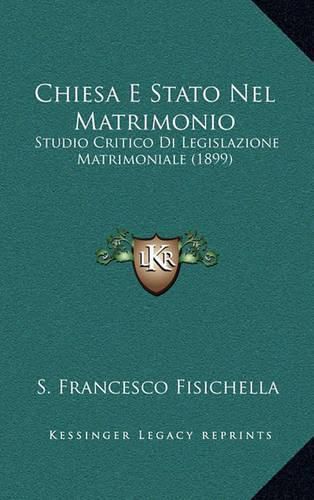 Cover image for Chiesa E Stato Nel Matrimonio: Studio Critico Di Legislazione Matrimoniale (1899)