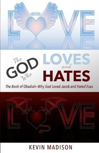 Cover image for The God Who Loves and Hates: The Book of Obadiah - Why God Loved Jacob and Hated Esau