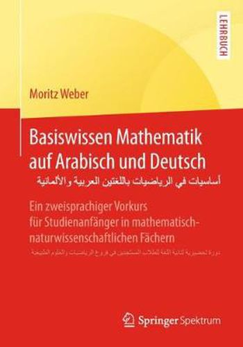 Cover image for Basiswissen Mathematik Auf Arabisch Und Deutsch -                                 &#1593: Ein Zweisprachiger Vorkurs Fur Studienanfanger in Mathematisch-Naturwissenschaftlichen Fachern -                           &