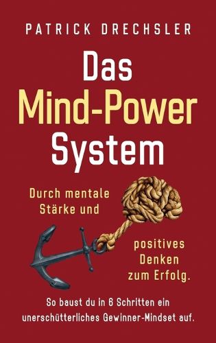 Cover image for Das Mind-Power-System: Durch mentale Starke und positives Denken zum Erfolg. So baust du in 6 Schritten ein unerschutterliches Gewinner-Mindset auf