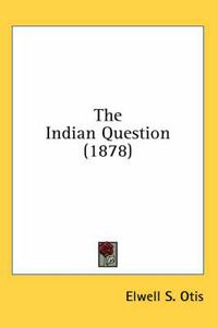 Cover image for The Indian Question (1878)