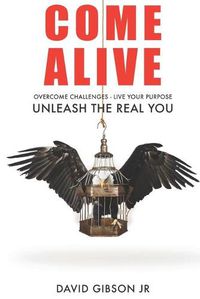 Cover image for Come Alive: Overcome Challenges, Live Your Purpose & Unleash The Real You