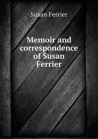 Cover image for Memoir and correspondence of Susan Ferrier