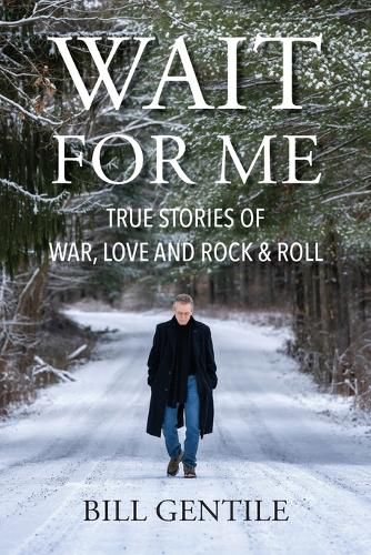 Cover image for Wait for Me: True Stories of War, Love and Rock & Roll