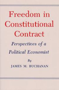 Cover image for Freedom in Constitutional Contract: Perspectives of a Political Economist