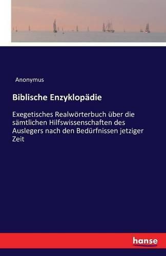 Cover image for Biblische Enzyklopadie: Exegetisches Realwoerterbuch uber die samtlichen Hilfswissenschaften des Auslegers nach den Bedurfnissen jetziger Zeit