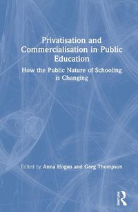 Cover image for Privatisation and Commercialisation in Public Education: How the Public Nature of Schooling is Changing