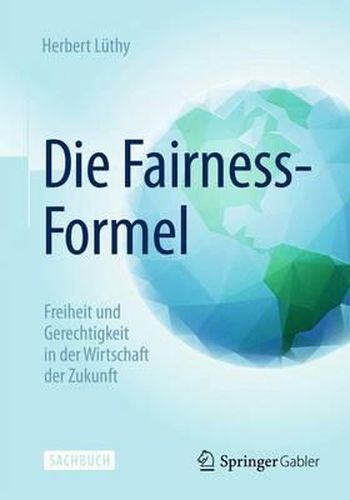 Cover image for Die Fairness-Formel: Freiheit und Gerechtigkeit in der Wirtschaft der Zukunft
