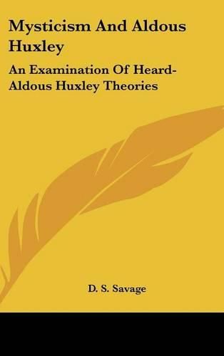 Mysticism and Aldous Huxley: An Examination of Heard-Aldous Huxley Theories