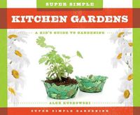 Cover image for Super Simple Kitchen Gardens:: A Kid's Guide to Gardening