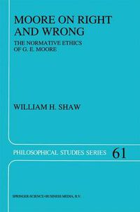 Cover image for Moore on Right and Wrong: The Normative Ethics of G.E. Moore