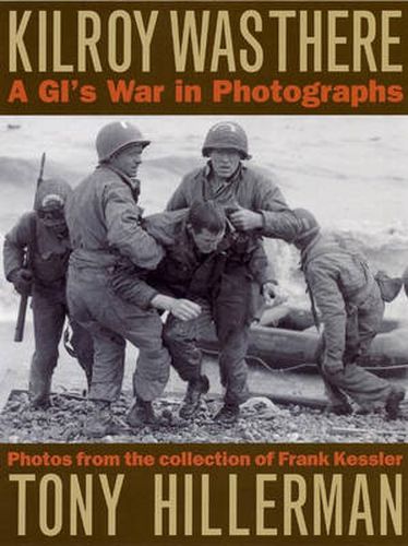 Kilroy Was There: A G.I.'s War in Photographs