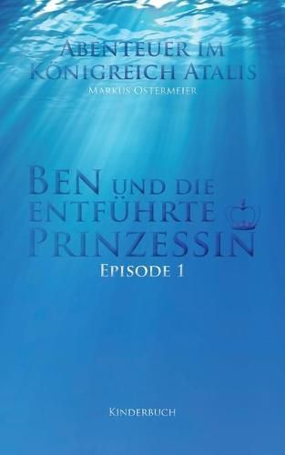 Cover image for Ben und die entfuhrte Prinzessin: Abenteuer im Koenigreich Atalis