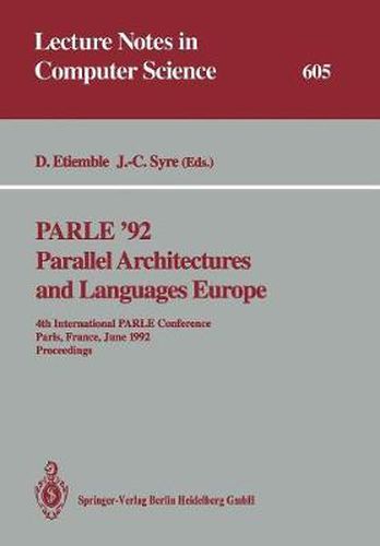 PARLE '92. Parallel Architectures and Languages Europe: 4th International PARLE Conference, Paris, France, June 15-18, 1992 Proceedings