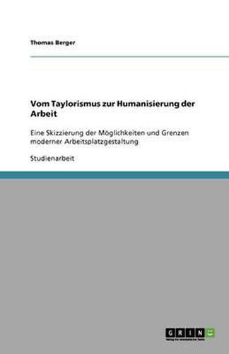 Cover image for Vom Taylorismus zur Humanisierung der Arbeit. Moeglichkeiten und Grenzen moderner Arbeitsplatzgestaltung
