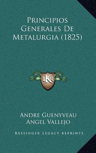 Cover image for Principios Generales de Metalurgia (1825)