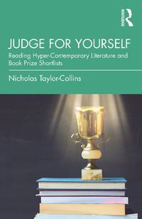 Cover image for Judge for Yourself: Reading Hyper-Contemporary Literature and Book Prize Shortlists