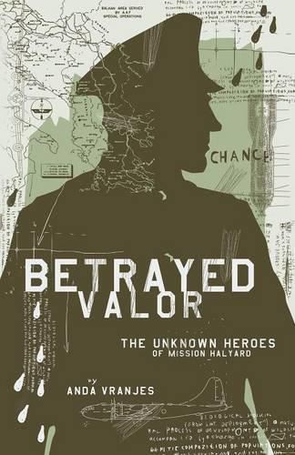 Cover image for Betrayed Valor: The Unknown Heroes of Mission Halyard