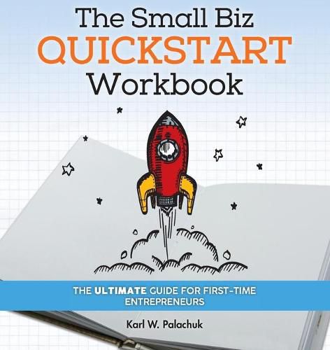 Cover image for The Small Biz Quickstart Workbook: The Ultimate Guide for First-Time Entrepreneurs