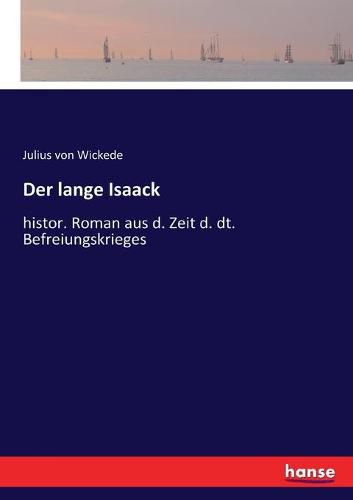 Cover image for Der lange Isaack: histor. Roman aus d. Zeit d. dt. Befreiungskrieges