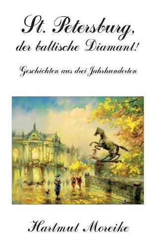 Cover image for St. Petersburg, der baltische Diamant!: Geschichten aus drei Jahrhunderten