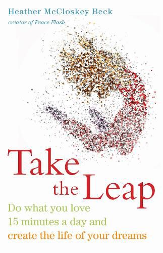 Cover image for Take the Leap: Do What You Love 15 Minutes a Day and Create the Life of Your Dreams