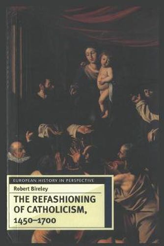 The Refashioning of Catholicism, 1450-1700: A Reassessment of the Counter-reformation