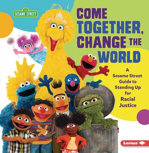 Cover image for Come Together, Change the World: A Sesame Street  (R) Guide to Standing Up for Racial Justice