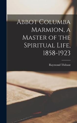 Abbot Columba Marmion, a Master of the Spiritual Life, 1858-1923