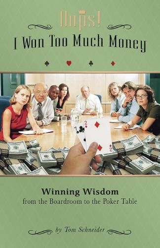 Cover image for Oops! I Won Too Much Money: Winning Wisdom from the Boardroom to the Poker Table