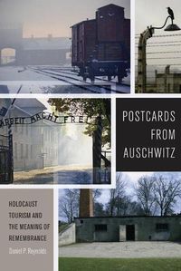 Cover image for Postcards from Auschwitz: Holocaust Tourism and the Meaning of Remembrance